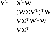 
\begin{align}
\mathbf{Y}^{\rm T} & = \mathbf{X}^{\rm T}\mathbf{W} \\
& = (\mathbf{W}\mathbf{\Sigma}\mathbf{V}^{\rm T})^{\rm T}\mathbf{W} \\
& = \mathbf{V}\mathbf{\Sigma}^{\rm T}\mathbf{W}^{\rm T}\mathbf{W} \\
& = \mathbf{V}\mathbf{\Sigma}^{\rm T}
\end{align}
