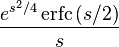 {e^{s^2/4} \operatorname{erfc} \left(s/2\right) \over s}