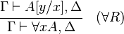   \cfrac{\Gamma \vdash A[y/x], \Delta}{\Gamma \vdash \forall x A, \Delta} \quad  ({\forall}R)  