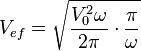 V_{ef} = \sqrt {{\frac{V_0^2\omega}{2\pi}} \cdot \frac{\pi}{\omega} }