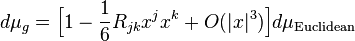 d\mu_g = \Big[ 1 - \frac{1}{6}R_{jk}x^jx^k+ O(|x|^3) \Big] d\mu_{{\rm Euclidean}}