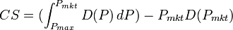 CS = (\int_{P_{max}}^{P_{mkt}} D(P)\, dP)-P_{mkt}D(P_{mkt})