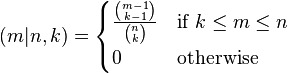  (m|n,k) = \begin{cases} \frac{\binom{m - 1}{k - 1}}{\binom{n}{k}} &\text{if } k \le m \le n\\ 0 &\text{otherwise} \end{cases}
