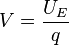  V = \frac{U_E}{q} 