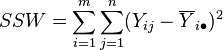 SW = \sum_ {
i 1}
^m\sum_ {
j 1}
^ n (Y_ {
ij}
- \overline {
Y}
_ {
i\bulet}
)
^ 2 '\' 