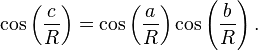  cos left(frac{c}{R}right)=cos left(frac{a}{R}right)cos left(frac{b}{R}right).