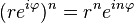 (re^{i\varphi})^n=r^ne^{in\varphi} \,