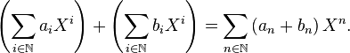 \left(\sum_{i\in \mathbb{N} } a_i X^i\right) + \left(\sum_{i\in \mathbb{N} } b_i X^i\right) =\sum_{n\in \mathbb{N} } \left( a_n + b_{n}\right) X^n.