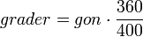grader = gon \cdot \frac {360} {400}