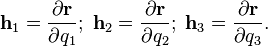 \mathbf{h}_1 = \dfrac{\partial\mathbf{r}}{\partial q_1}; \;
\mathbf{h}_2 = \dfrac{\partial\mathbf{r}}{\partial q_2}; \;
\mathbf{h}_3 = \dfrac{\partial\mathbf{r}}{\partial q_3}.