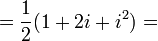  = \frac{1}{2} (1 + 2i + i^2) = \! 