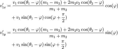 \begin{align}
v'_{1x}&=\frac{v_{1}\cos(\theta_1-\varphi)(m_1-m_2)+2m_2v_{2}\cos(\theta_2-\varphi)}{m_1+m_2}\cos(\varphi)
\\[0.2em]
&\quad+v_{1}\sin(\theta_1-\varphi)\cos(\varphi+\frac{\pi}{2})
\\[0.8em]
v'_{1y}&=\frac{v_{1}\cos(\theta_1-\varphi)(m_1-m_2)+2m_2v_{2}\cos(\theta_2-\varphi)}{m_1+m_2}\sin(\varphi)
\\[0.2em]
&\quad+v_{1}\sin(\theta_1-\varphi)\sin(\varphi+\frac{\pi}{2})
\end{align}