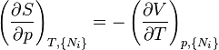 
\left(\frac{\partial S}{\partial p}\right)_{T,\{N_i\}} =
-\left(\frac{\partial V}{\partial T}\right)_{p,\{N_i\}}
