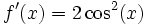  f'(x) = 2cos^2(x),