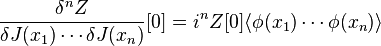 \frac {
\delta^n Z}
{
\delta J (ks_1) \cdots \delta J (ks_n)}
[0]
= i^n Z [0] \langle\fi (ks_1) \cdots \fi (ks_n) \rangle