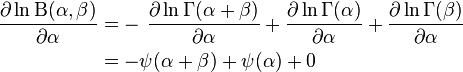 
\begin{align}
\frac{\partial \ln \mathrm{B}(\alpha,\beta)}{\partial \alpha}
&=-\,\, \frac{\partial \ln \Gamma(\alpha+\beta)}{\partial \alpha}+ \frac{\partial \ln \Gamma(\alpha)}{\partial \alpha}+ \frac{\partial \ln \Gamma(\beta)}{\partial \alpha}\\
&=-\psi(\alpha + \beta) + \psi(\alpha) + 0
\end{align}
