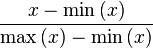 \frac{x - \min\left(x\right)} {\max\left(x\right)-\min\left(x\right)}