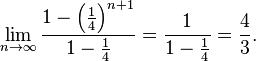 \lim_ {
n\to\infty}
\frac {
1-\left (\frac14\right)^ {
n+1}
}
{
1-\frac14}
= \frac {
1}
{
1-\frac14}
= \frac43.