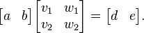  \begin{bmatrix}a & b\end{bmatrix} \begin{bmatrix} v_1 & w_1 \\ v_2 & w_2 \end{bmatrix}  =\begin{bmatrix} d & e \end{bmatrix}.