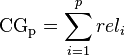  \mathrm{CG_{p}} = \sum_{i=1}^{p} rel_{i} 