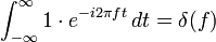 \int_{-\infty}^\infty 1 \cdot e^{-i 2\pi f t}\,dt = \delta(f)