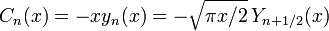  C_n(x)=-x y_n(x)=-\sqrt{\pi x/2} \, Y_{n+1/2}(x) 