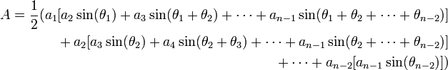 \begin{align}A = \frac12 ( a_1[a_2 \sin(\theta_1) + a_3 \sin(\theta_1 + \theta_2) + \cdots + a_{n-1} \sin(\theta_1 + \theta_2 + \cdots + \theta_{n-2})] \\
{} + a_2[a_3 \sin(\theta_2) + a_4 \sin(\theta_2 + \theta_3) + \cdots + a_{n-1} \sin(\theta_2 + \cdots + \theta_{n-2})] \\
{} + \cdots + a_{n-2}[a_{n-1} \sin(\theta_{n-2})] ) \end{align}