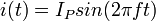 i(t) = I_P sin(2 \pi f t)\,