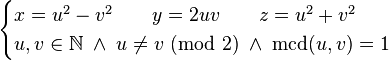 \begin{cases} x = u^2 - v^2 \qquad y = 2uv  \qquad z = u^2 + v^2 \\ u,v \in \mathbb{N} \; \land \; u \neq v\ (\mbox{mod}\ 2) \; \land \; \mbox{mcd}(u,v) = 1 \end{cases} 