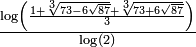textstyle{frac{logleft(frac{1+sqrt[3]{73-6sqrt{87}}+sqrt[3]{73+6sqrt{87}}}{3}right)} {log(2)}}
