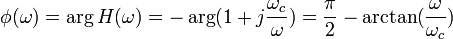  \phi(\omega) = \arg H(\omega) = - \arg(1+j\frac{\omega_c}{\omega})= \frac{\pi}{2} - \arctan(\frac{\omega}{\omega_c}) 