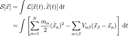 
\begin{align}
\mathcal{S}[\vec{x}] & = \int \mathcal{L}[\vec{x}(t),\dot{\vec{x}}(t)] \, \mathrm{d}t \\
& = \int \left [\sum^N_{\alpha=1} \frac{m_\alpha}{2}(\dot{\vec{x}}_\alpha)^2 -\sum_{\alpha<\beta} V_{\alpha\beta}(\vec{x}_\beta-\vec{x}_\alpha)\right] \, \mathrm{d}t
\end{align}
