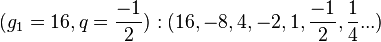 (g_{1} = 16, q = \frac{-1}{2}): (16,-8,4,-2,1,\frac{-1}{2},\frac{1}{4}...)