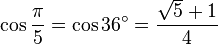 \cos \frac{\pi}{5} = \cos 36^\circ = \frac{\sqrt 5+1}{4}