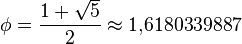 \phi = \frac{1 + \sqrt{5}}{2}\approx 1{,}6180339887