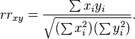 
rr_{xy} = \frac{\sum x_i y_i}{\sqrt{(\sum x_i^2)(\sum y_i^2)}}.
