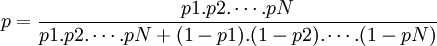 p = \frac{p1 . p2 . \cdots . pN}{p1 . p2 . \cdots . pN + (1 - p1) . (1 - p2) . \cdots . (1 - pN)}