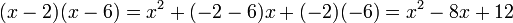 (x-2)(x-6)=x^2+(-2-6)x+(-2)(-6)=x^2-8x+12