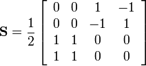 \mathbf{S} = \frac{1}{2}\left[
\begin{array}{cccc}
0& 0& 1& -1\\
0& 0& -1& 1\\
1& 1& 0& 0\\
1& 1& 0& 0
\end{array}\right]