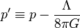 p^\prime \equiv p - \frac{\Lambda}{8 \pi G}