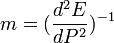 m= (\frac {d^2E}{dP^2})^{-1} 