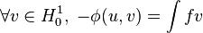 \forall v \in H_0^1, \; -\phi(u,v)=\int fv