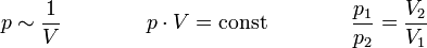 p \sim \frac{1}{V} \qquad \qquad p \cdot V = \text{const} \qquad \qquad \frac{p_1}{p_2} = \frac{V_2}{V_1}