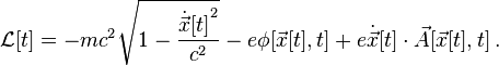\mathcal{L}[t] = - m c^2 \sqrt {1 - \frac{{\dot{\vec{x}}[t]}^2}{c^2}} - e \phi [\vec{x}[t],t] + e \dot{\vec{x}}[t] \cdot \vec{A} [\vec{x}[t],t] \,.