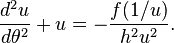 \frac{d^2u}{d\theta^2} + u = -\frac{f(1 / u)}{h^2u^2}.