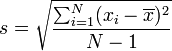 s = \sqrt{\frac{ \sum_{i=1}^N (x_i - \overline{x})^2}{N - 1}}