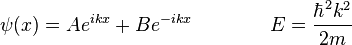  \psi(x) = A e^{ikx} + B e ^{-ikx} \qquad\qquad E = \frac{\hbar^2 k^2}{2m}