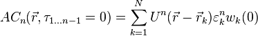 AC_n (\vec {
r}
, \taŭ_ {
1\ldots n}
= 0) \sum_ {
k 1}
^ n U^n (\vec {
r}
\vec {
r}
_k) \varepsilon^n_k w_k (0)