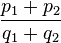 \frac{p_1+p_2}{q_1+q_2}