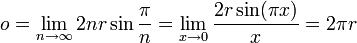 o = \lim_{n \to \infty} 2nr \sin \frac{\pi}{n} = \lim_{x \to 0} \frac{2r \sin(\pi x)}{x} = 2\pi r